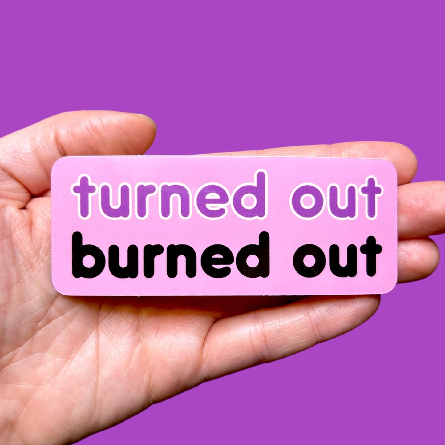 Turned Out Burned Out Sticker