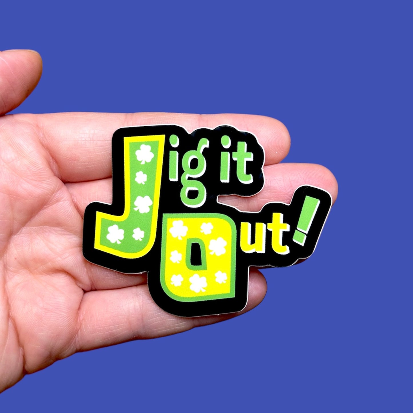 Totally JIG IT OUT! Sticker