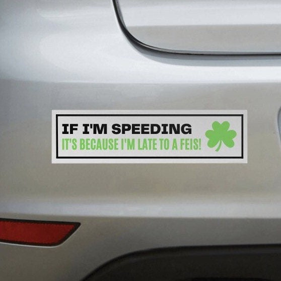I'm Late to a Feis! Bumper Sticker