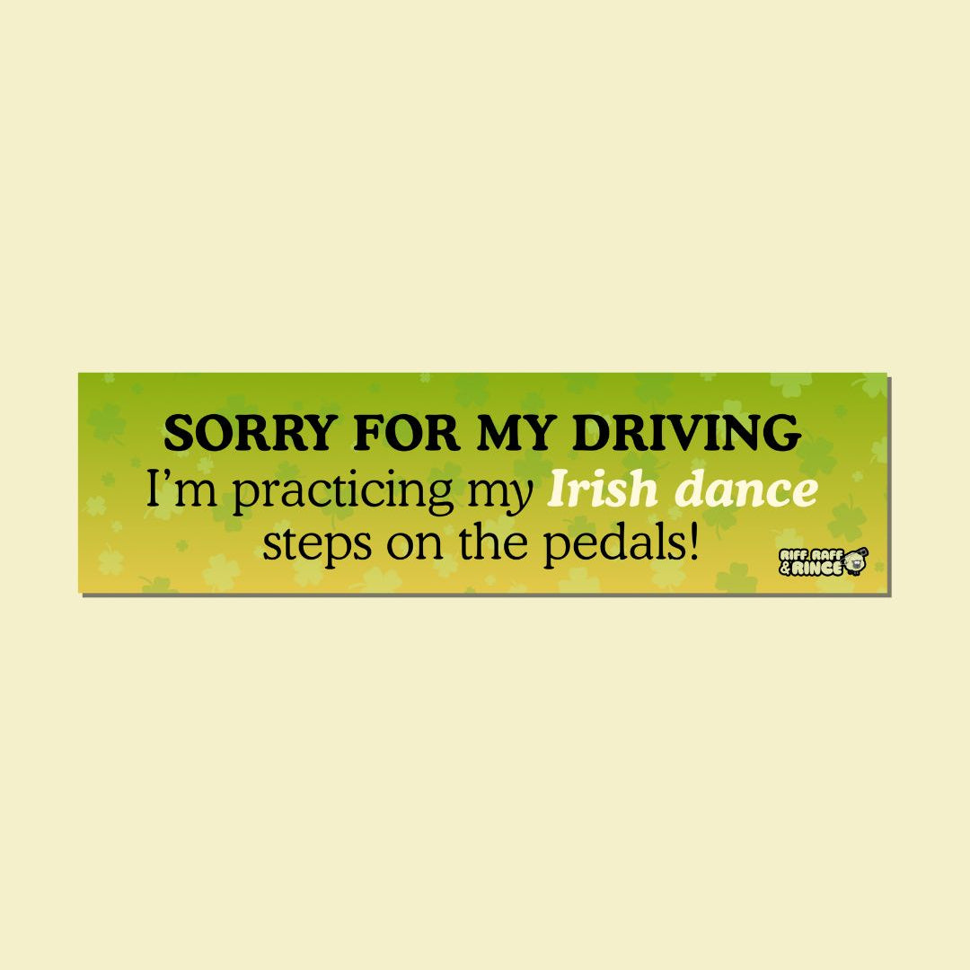 Sorry For My Irish Dance Driving Bumper Magnet