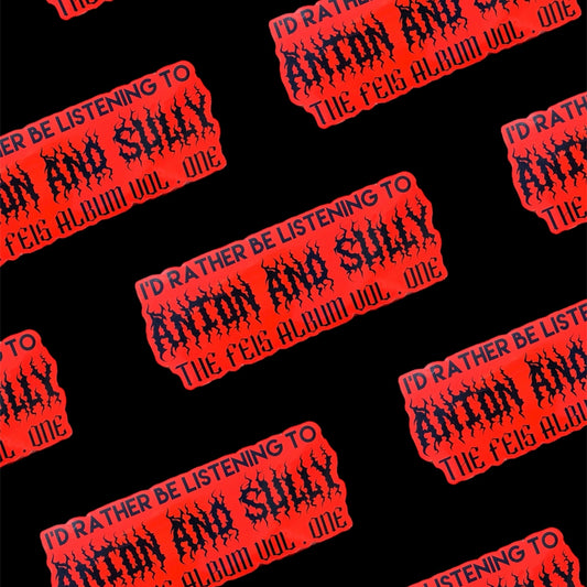 I'd Rather Be Listening to Anton & Sully Sticker