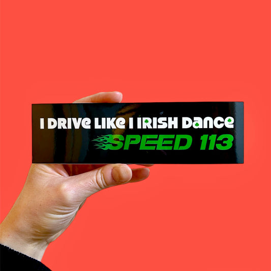 I Drive Like I Irish Dance! Bumper Sticker